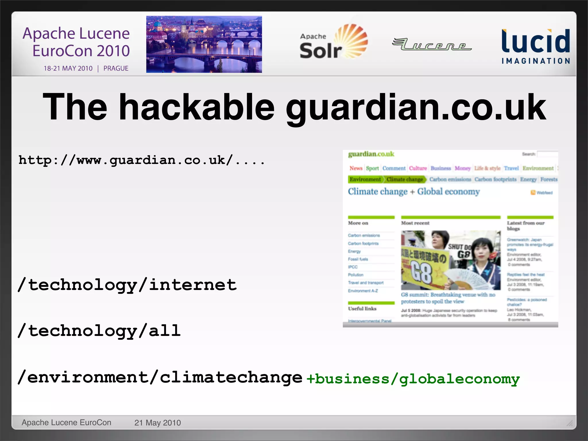 The hackable guardian.co.uk
http://www.guardian.co.uk/....




/technology/internet

/technology/all

/environment/climatechange +business/globaleconomy

Apache Lucene EuroCon   21 May 2010
 