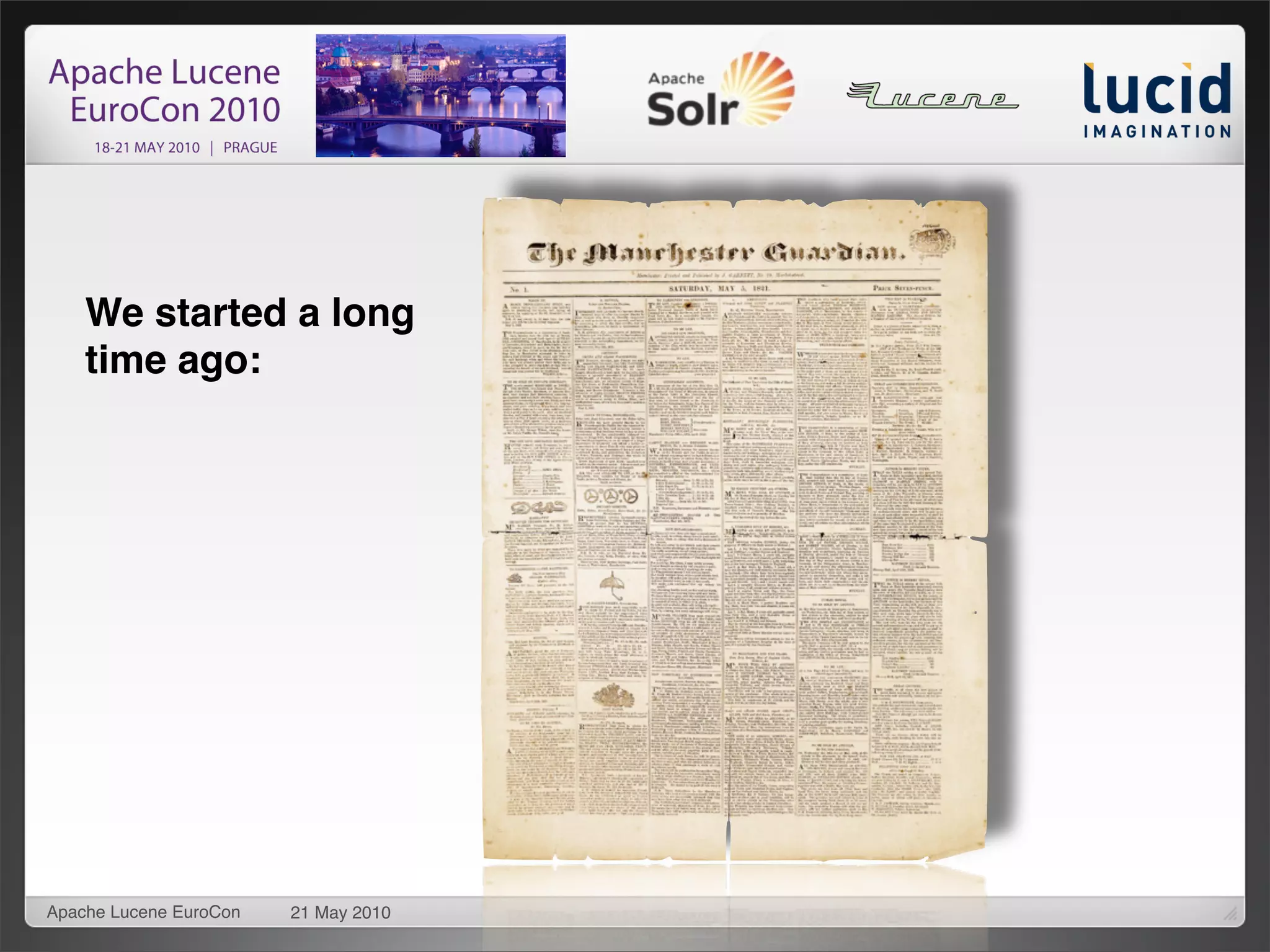 We started a long
    time ago:




Apache Lucene EuroCon   21 May 2010
 