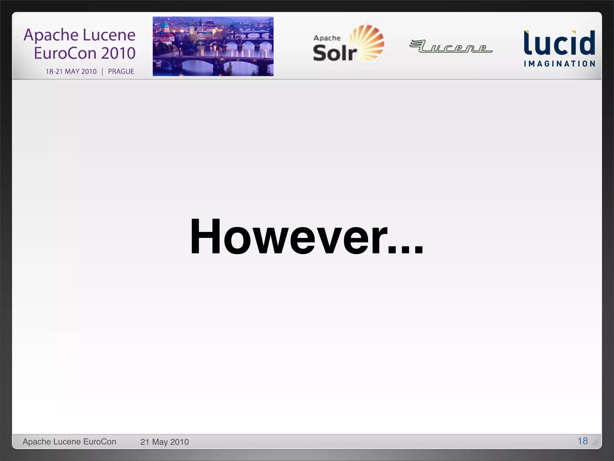 However...


Apache Lucene EuroCon   21 May 2010            18
 