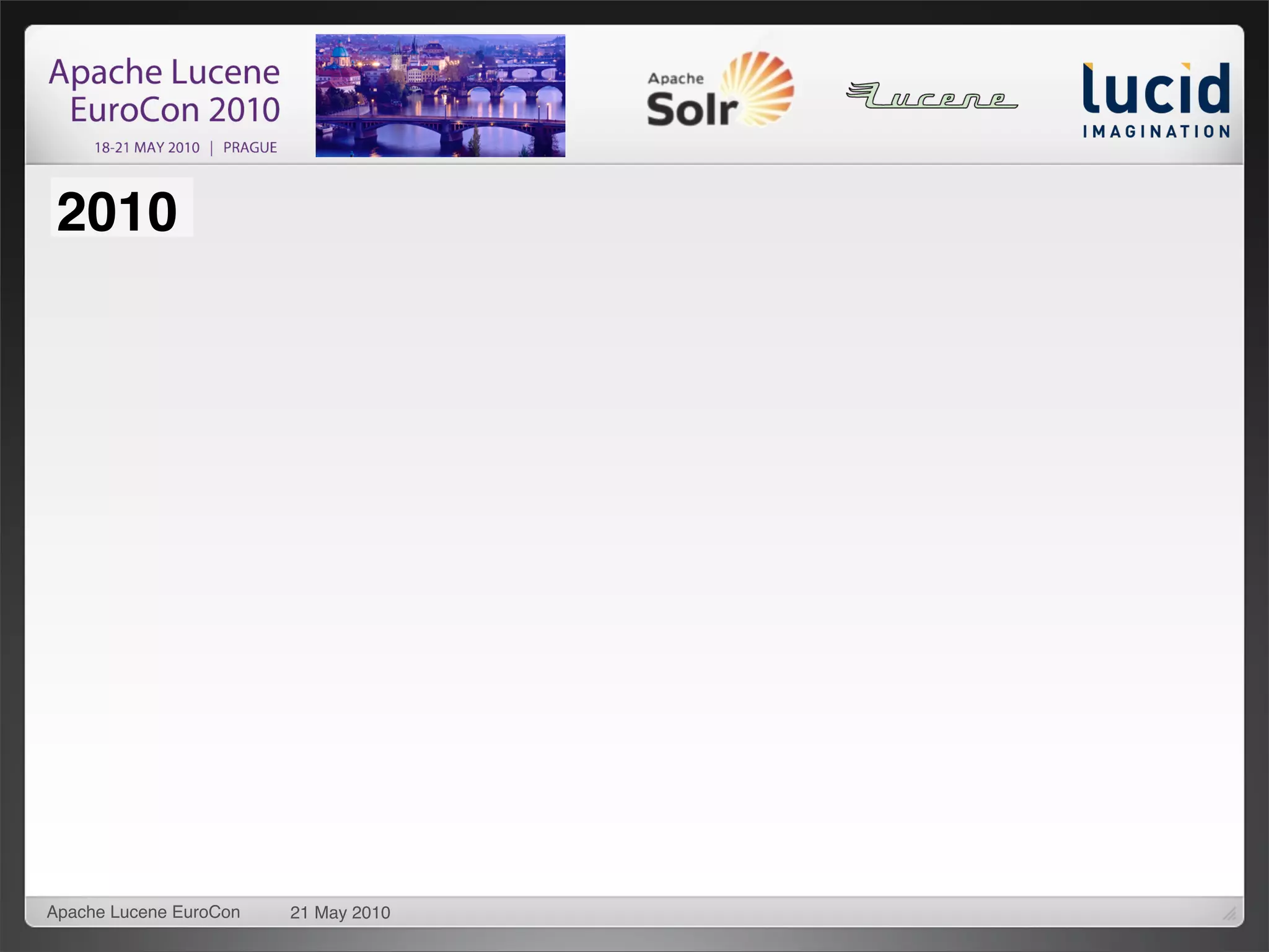 2010




Apache Lucene EuroCon   21 May 2010
 