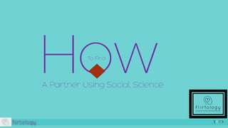 HowA Partner Using Social Science
To Find
1
 
