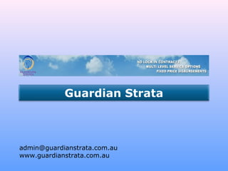 admin@guardianstrata.com.au
www.guardianstrata.com.au
Guardian Strata
 