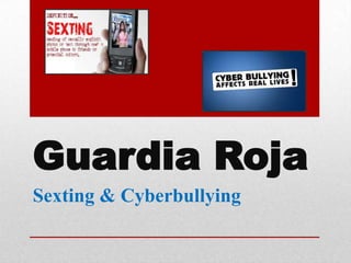Guardia Roja
Sexting & Cyberbullying
 