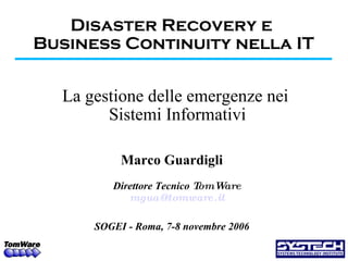 Disaster Recovery e  Business Continuity nella IT ,[object Object],[object Object],[object Object]