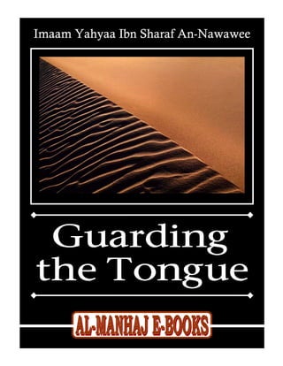 Imaam Yahyaa Ibn Sharaf An-Nawawee
        Guarding the Tongue of Imaam An-Nawawee




www.al-manhaj.com       1           Al-Manhaj E-Books
 