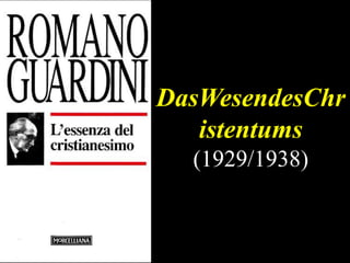 DasWesendesChr
istentums
(1929/1938)

 