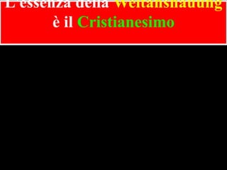 L’essenza della Weltanshauung
è il Cristianesimo

 