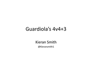 Guardiola’s 4v4+3
Kieran Smith
@Kieransmith1
 