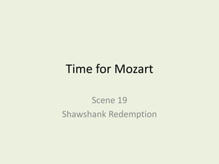 Time for Mozart

      Scene 19
Shawshank Redemption
 