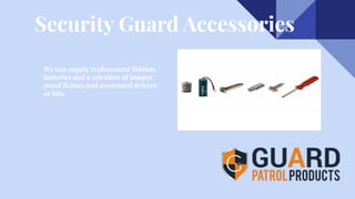 Security Guard Accessories
We can supply replacement lithium
batteries and a selection of tamper
proof ﬁxings and associated drivers
or bits.
 