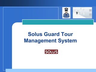 Solus Guard Tour
Management System

       Company
       LOGO
 