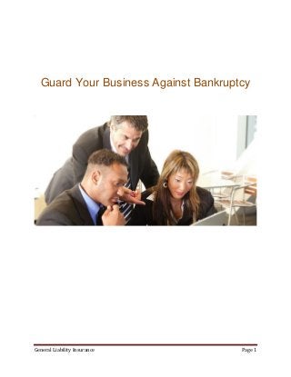Guard Your Business Against Bankruptcy




General Liability Insurance           Page 1
 