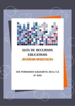 GUÍA DE RECURSOS
        EDUCATIVOS
    JINÁMAR-MARZAGÁN


IES FERNANDO SAGASETA 2011/12
           4º ESO
 