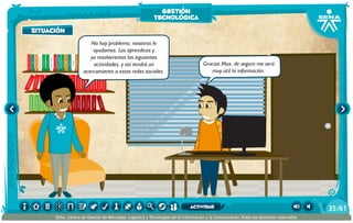 100añosdesoledad
Historiauniversal1
Sistem1
Historiauniversal2
Sistem2
Historiauniversal4
Sistem4
Historiauniversal3
Sistem3
Historiauniversal4
Sistem4
Historiauniversal5
Sistem5
Historiauniversal6
Sistem6
Enciclopedia1
Enciclopedia2
Enciclopedia3
Enciclopedia4
Enciclopedia5
Enciclopedia6
Enciclopedia7
Enciclopedia8
Enciclopedia9
Enciclopedia10
Enciclopedia11
Enciclopedia12
Enciclopedia13
Enciclopedia14
Enciclopedia15
1984
AlexisZorba,elgriego
Asangrefría
Catedral
Crónicasmarcianas
Cuentoscompletos
Decameron
Deseo
Elamante
ElgranGatsb
Elloboestepario
Elllanoenllamas
Drácula
AmadísdeGaula
Crimenycastigo
ElAleph
Elextranjero
Elloboestepario2
No hay problema, nosotros le
ayudamos. Los aprendices y
yo resolveremos las siguientes
actividades, y así tendrá un
acercamiento a estas redes sociales.
Gracias Max, de seguro me será
muy útil la información.
situación
gestión
tecnológica
/6135
SENA, Centro de Gestión de Mercados, Logística y Tecnologías de la Información y la Comunicación.Todos los derechos reservados
actividad
 