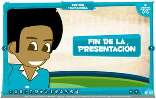 fin de la
presentación
gestión
tecnológica
/6161
SENA, Centro de Gestión de Mercados, Logística y Tecnologías de la Información y la Comunicación.Todos los derechos reservados
 