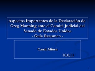 Aspectos Importantes de la Declaración de  Greg Manning ante el Comité Judicial del Senado de Estados Unidos - Guía Resumen - Canal Afinsa 18.8.11 
