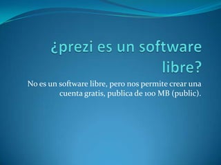 No es un software libre, pero nos permite crear una
cuenta gratis, publica de 100 MB (public).
 