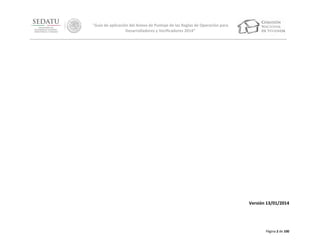 “Guía de aplicación del Anexo de Puntaje de las Reglas de Operación para
Desarrolladores y Verificadores 2014”

Versión 13/01/2014

Página 2 de 100

 