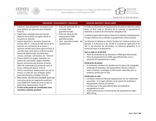 “Guía de aplicación del Anexo de Puntaje de las Reglas de Operación para
Desarrolladores y Verificadores 2014”
Adquisición de Vivienda Nueva
DIMENSIÓN: EQUIPAMIENTO Y SERVICIOS

•

•

•

•

•

•

tubulares para basquetbol, y/o postes y red
para voleibol, y/o porterías para futbolito).
Ficha 53
Puede estar equipado para otro tipo de
deportes de acuerdo a la región donde se
encuentre la vivienda.
Espacio deportivo y recreativo Espacio de
mínimo 200 m2, a menos de 500 metros de la
vivienda con: Instalación de al menos 5
aparatos variados para hacer ejercicio físico al
aire libre tales como barras multifuncionales,
bancas de abdominales, bicicletas fijas,
cintura, columpio, caminadora, etc. Ficha 54
Parque infantil con juegos, equipado con
sistema de iluminación, juegos infantiles,
bancas, estructuras que provean al menos
30m2 de sombreado y/o protección para la
lluvia, y bote(s) de basura. Ficha 55
Centro comunitario, deberá contar con por lo
menos: un salón de usos múltiples, baños,
área administrativa y bodega. Ficha 56
Área verde: 5% del área vendible destinada
como área verde con vegetación endémica.
Guía CONAFOVI: Diseño de áreas verdes en
desarrollos habitacionales. Ficha 57
El área verde puede ser considerada como
incentivo a mejores practicas

• Plano de sembrado de las
viviendas DWG
georreferenciado.
• Plano de ubicación del
equipamiento DWG
georreferenciado.
• Foto georreferenciada del
equipamiento.

ESPACIOS ABIERTOS Y ÁREAS LIBRES
En todos los elementos del equipamiento de espacios abiertos y áreas
libres, el RUV mide la distancia de la vivienda al equipamiento
mediante un Sistema de Información Geográfica SIG.
La distancia georreferenciada es lineal de la vivienda al equipamiento,
a mayor distancia de la vivienda al equipamiento menor puntaje.
Las distancia se obtiene en metros lineales con números enteros; por
ejemplo, si la distancia es de 123.89 m, la distancia registrada es de
124 m. (se eliminan los decimales). La referencia geográfica es el
acceso principal al equipamiento.
Qué se mide en el SIG RUV
• Plano de sembrado de las viviendas en DWG georreferenciado.
• Plano de equipamiento en DWG. georreferenciado, con la
ubicación del equipamiento a medir.
Verificación de planos
• El verificador corrobora en pantalla que los planos de cartografía,
sembrado de viviendas y de equipamiento interior y exterior,
estén correctos y contengan la información requerida, para su
posterior verificación en sitio.
Verificación en sitio
• Corrobora existencia física del equipamiento con las condiciones
requeridas, en el lugar indicado, en los planos de sembrado y
equipamiento interior y/o exterior.
• Constata que la foto georreferenciada corresponda el
equipamiento en sitio
• Verifica dimensiones y características del equipamiento según
ROP y fichas

Página 36 de 100

 