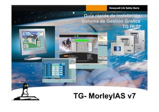 Guía rápida de instalación
Sistema de Gestión Gráfica
TG HLSI
TG- MorleyIAS v7
 