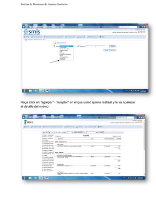 Sistema de Monitoreo de Insumos Sanitarios
Haga click en “agregar” - “aceptar”
el detalle del mismo.
Sistema de Monitoreo de Insumos Sanitarios
“aceptar” en el que usted quiera realizar y le va aparecerrealizar y le va aparecer
 