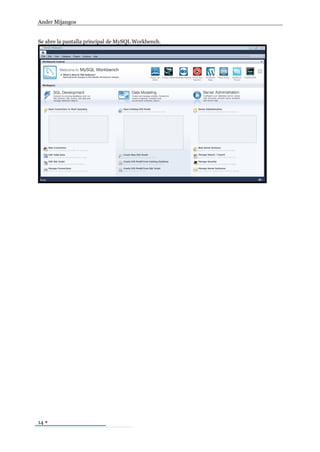 Ander Mijangos


Se abre la pantalla principal de MySQL Workbench.




14 
 
