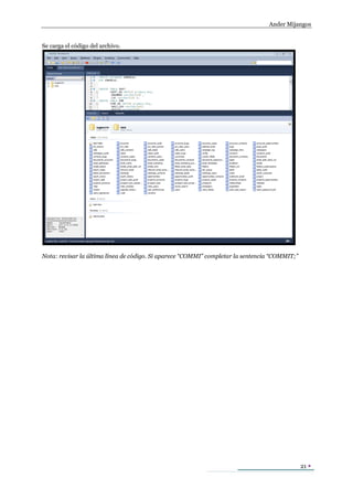 Ander Mijangos


Se carga el código del archivo.




Nota: revisar la última línea de código. Si aparece “COMMI” completar la sentencia “COMMIT;”




                                                                                               21 
 