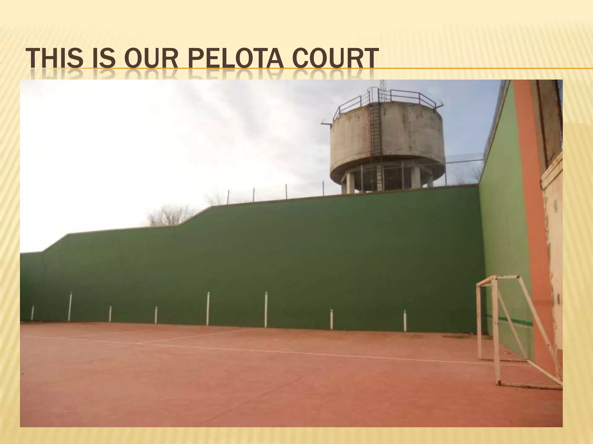 THIS IS OUR PELOTA COURT
 