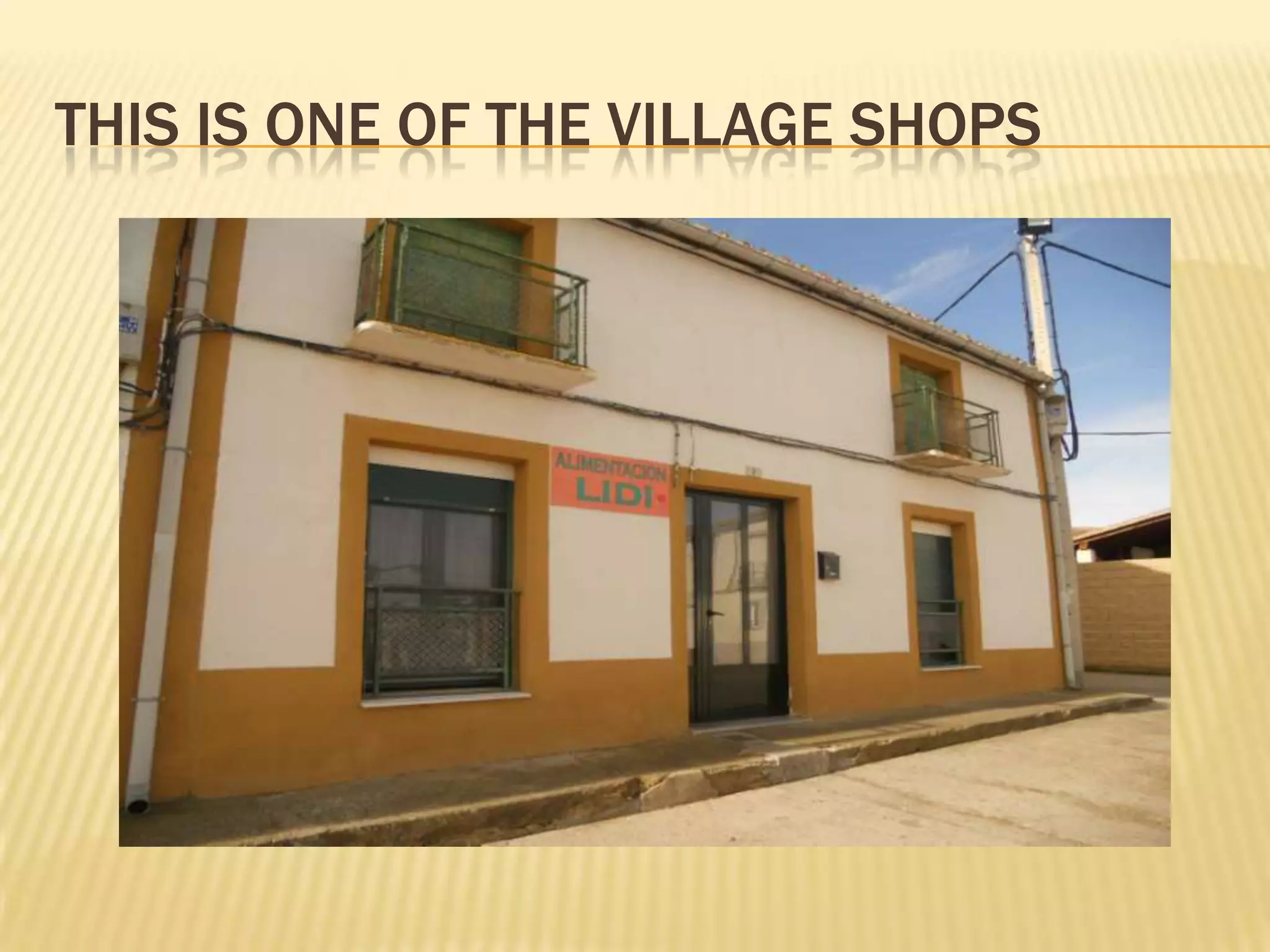 THIS IS ONE OF THE VILLAGE SHOPS
 