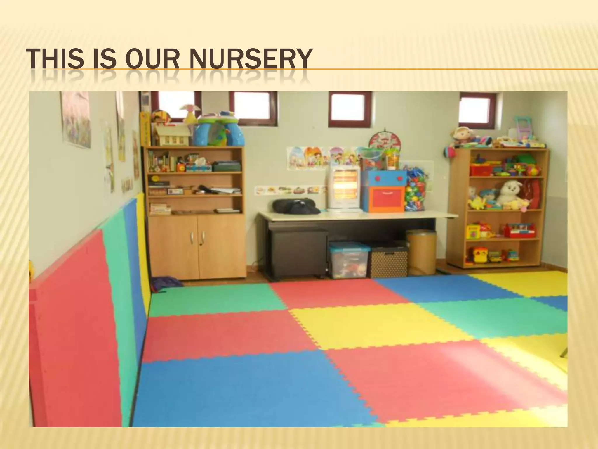 THIS IS OUR NURSERY
 