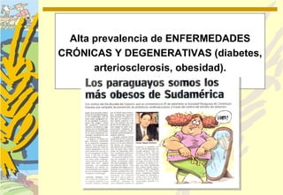 Alta prevalencia de ENFERMEDADES
CRÓNICAS Y DEGENERATIVAS (diabetes,
       arteriosclerosis, obesidad).
 