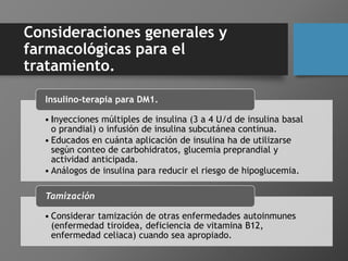 Consideraciones generales y
farmacológicas para el
tratamiento.
• Inyecciones múltiples de insulina (3 a 4 U/d de insulina...