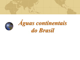 Águas continentais
do Brasil
 