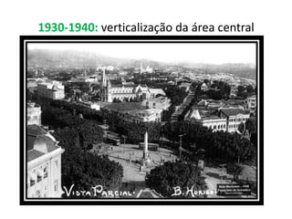 1930-1940: verticalização da área central
 