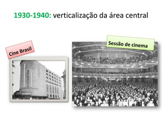 1930-1940: verticalização da área central
 