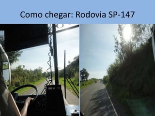 Como chegar: Rodovia SP-147
 