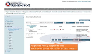 Asignando roles y aceptando a los
estudiantes que se matriculan en cada materia

 