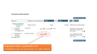 Asignando roles y aceptando a los
estudiantes que se matriculan en cada materia

 