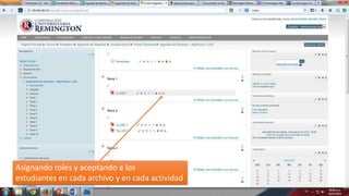 Asignando roles y aceptando a los
estudiantes en cada archivo y en cada actividad

 