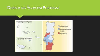 DUREZA DA ÁGUA EM PORTUGAL 
 