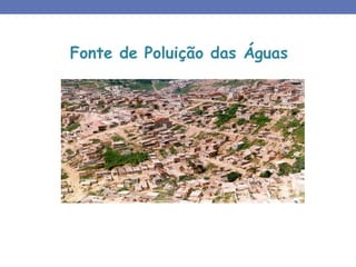 Fonte de Poluição das Águas
 