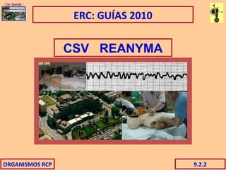 ORGANISMOS RCP 9.2.2
ERC: GUÍAS 2010
CSV REANYMA
 
