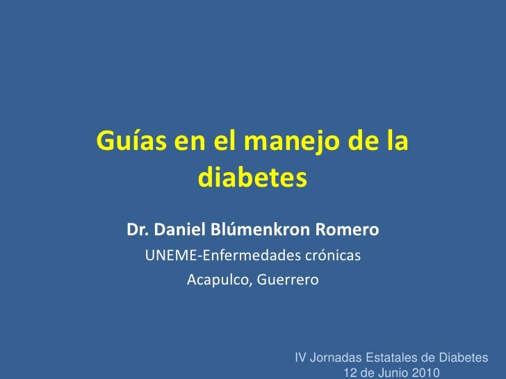 Guías manejo de la diabetes. blúmenkron uneme acapulco Guías manejo de la diabetes. blúmenkron uneme acapulco