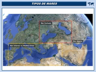 TIPOS DE MARES 
Religião Predominante: Islamismo
Mar Fechado
Mar Interior ou Mediterrâneo
Mar Aberto
 