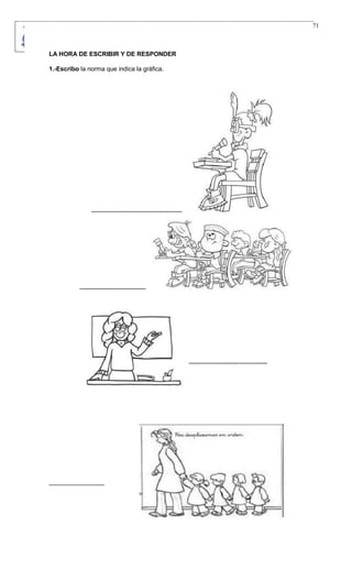 LICEO FARALLONES DEL NORTE
“Germinando semillas de paz”
Guia Pedagógica
GA - FR
VERSION 01
22/01/13
71
LA HORA DE ESCRIBIR Y DE RESPONDER
1.-Escribo la norma que indica la gráfica.
--------------------------------------------
--------------------------------
--------------------------------------
________________
 
