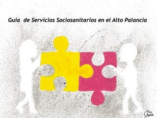 Guia de Servicios Sociosanitarios en el Alto PalanciaGuia de Servicios Sociosanitarios en el Alto Palancia
 