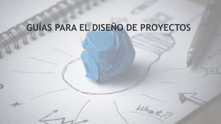 Guías para el diseño de proyectos CAF 2023-1(1).pptx