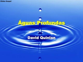 Águas Profundas

   David Quinlan
 