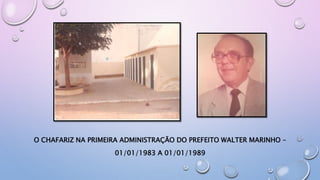 O CHAFARIZ NA PRIMEIRA ADMINISTRAÇÃO DO PREFEITO WALTER MARINHO –
01/01/1983 A 01/01/1989
 