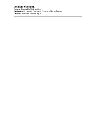 COLEGIO NOCEDAL
Depto: Educación Matemática.
Profesores: Hernán Garrido – Francisco Norambuena.
Cursos: Terceros Básicos A y B.
_______________________________________________________
 